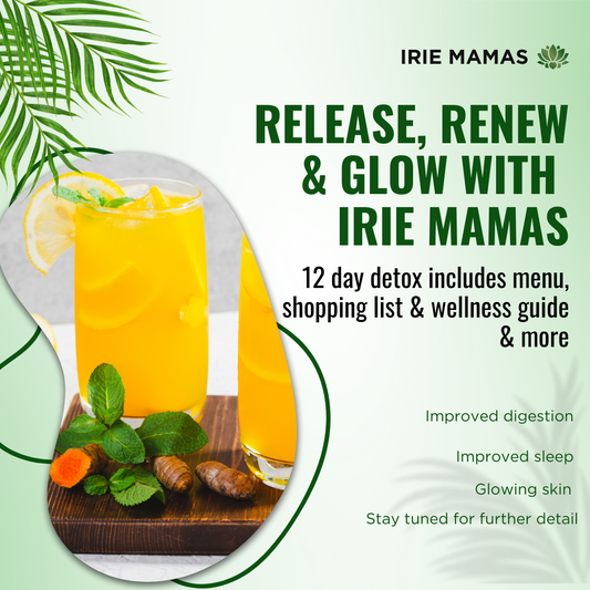 Irie Mamas 12 Day Detox: Release, Renew & Glow